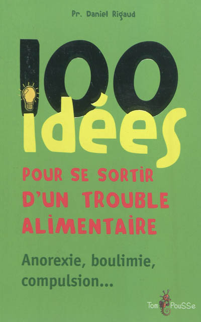 100 idées pour se sortir d'un trouble alimentaire : anorexie mentale, boulimie, compulsion