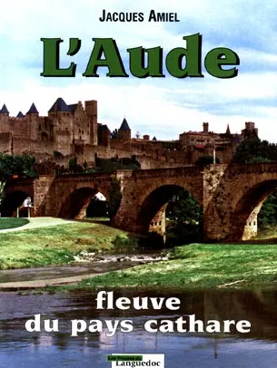 L'Aude : fleuve du pays cathare