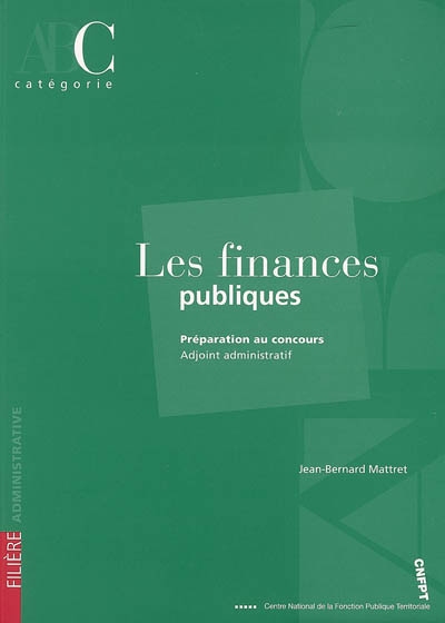 Les finances publiques : préparation au concours Adjoint administratif : catégorie C