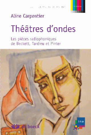 Théâtres d'ondes : les pièces radiophoniques de Beckett, Tardieu et Pinter