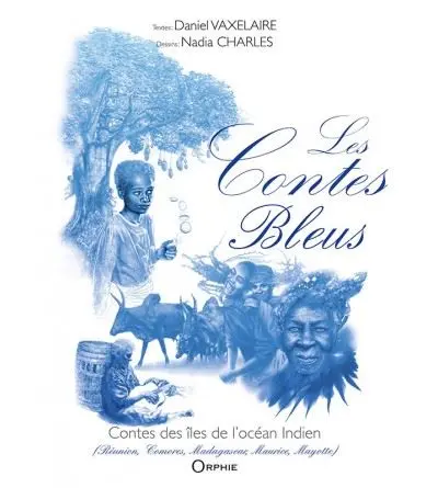 Les contes bleus : contes des îles de l'océan Indien : Réunion, Comores, Madagascar, Maurice, Mayotte
