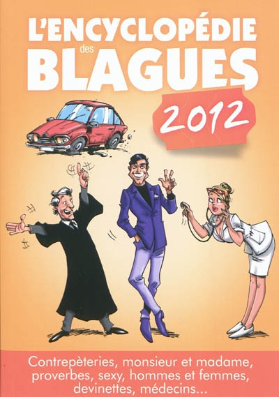 L'encyclopédie des blagues 2012 : contrepèteries, monsieur et madame, proverbes, sexy, hommes et femmes, devinettes, médecins...