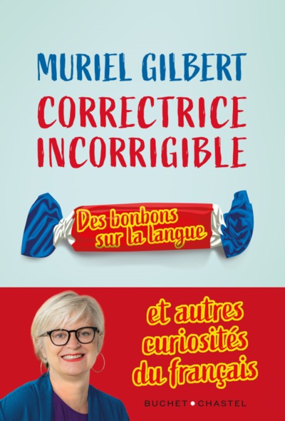 Correctrice incorrigible : des bonbons sur la langue : et autres curiosités du français - Muriel Gilbert