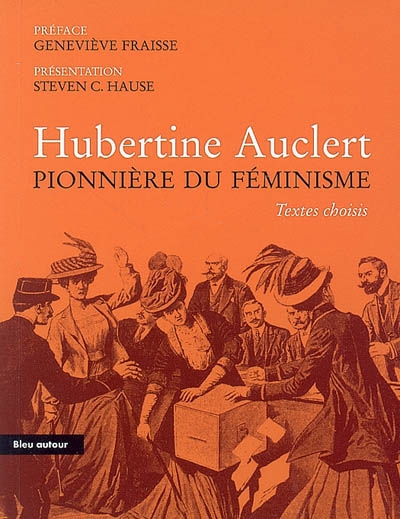 Hubertine Auclert pionnière du féminisme : textes choisis : essai