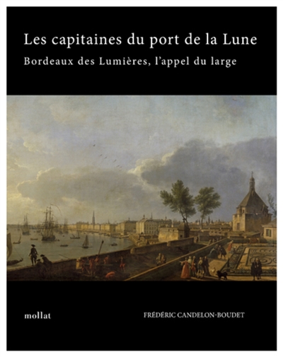 Les capitaines du port de la Lune : Bordeaux des Lumières, l'appel du large