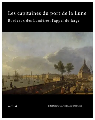 Les capitaines du port de la Lune : Bordeaux des Lumières, l'appel du large