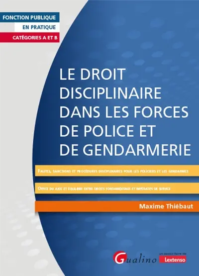 Le droit disciplinaire dans les forces de police et de gendarmerie : catégories A et B Le droit disciplinaire dans les forces de police et de gendarmerie : catégories A et B