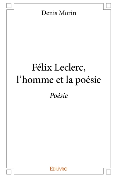 Félix leclerc, l’homme et la poésie