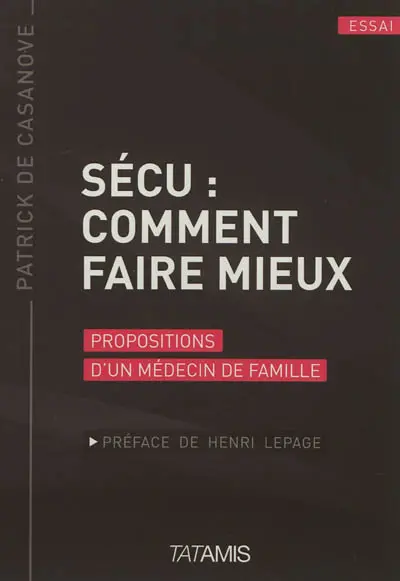 Sécu : comment faire mieux : propositions d'un médecin de famille