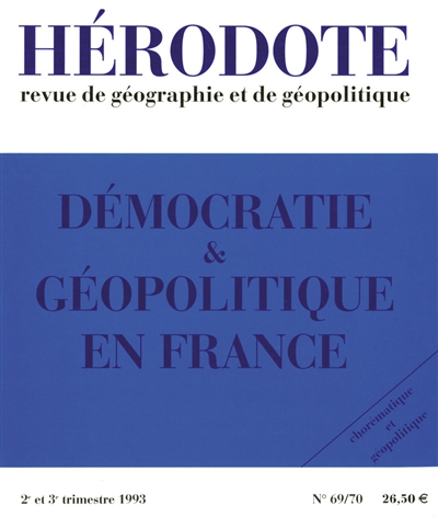 hérodote, n° 69-70. démocratie & géopolitique en france : chorématique et géopolitique