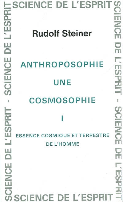 Anthroposophie, une cosmosophie. Vol. 1. Essence cosmique et terrestre de l'homme : 11 conférences faites à Dornach du 23 septembre au 16 octobre 1921