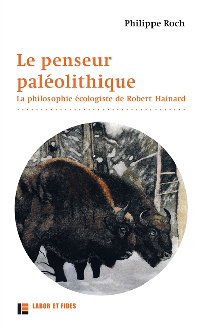 Le penseur paléolithique : la philosophie écologiste de Robert Hainard