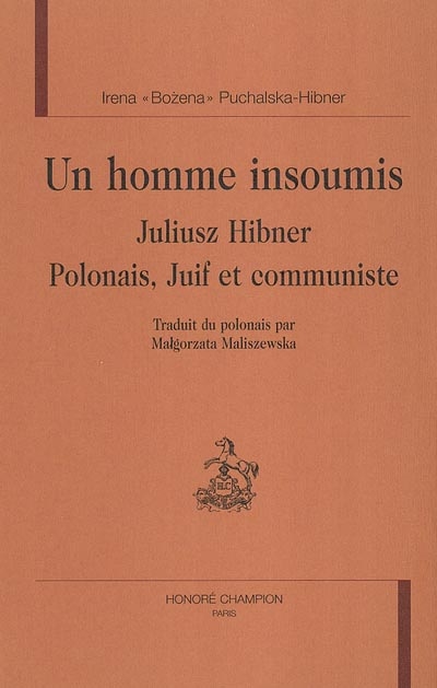 Un homme insoumis : Juliusz Hibner, Polonais, juif et communiste