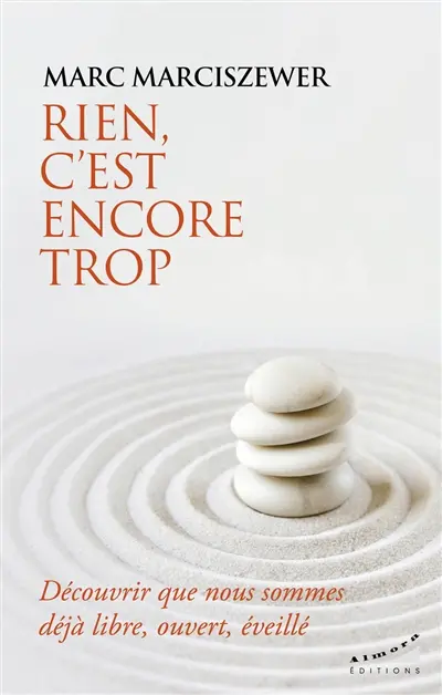 Rien, c'est encore trop : découvrir que nous sommes déjà libre, ouvert, éveillé