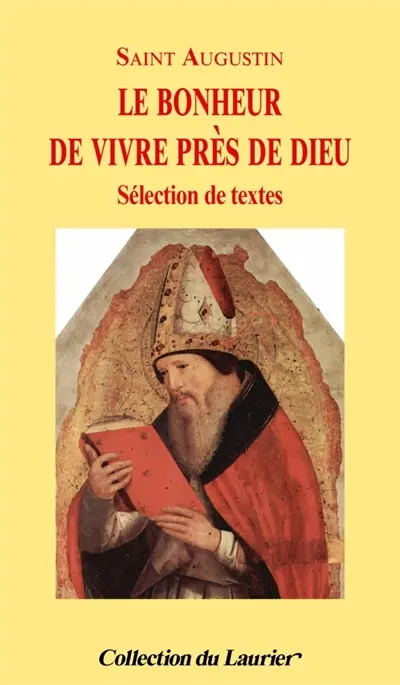 Le bonheur de vivre près de Dieu : sélection de textes