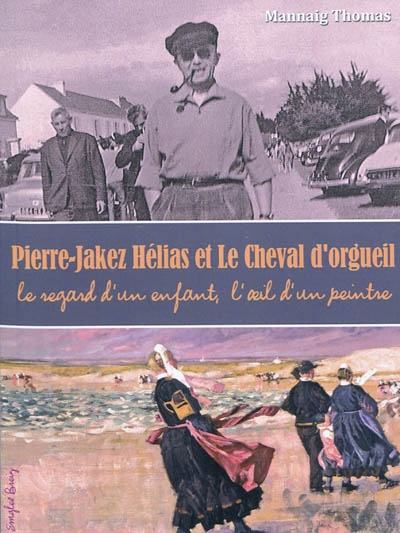 Pierre-Jakez Hélias et Le cheval d'orgueil : le regard d'un enfant, l'oeil d'un peintre