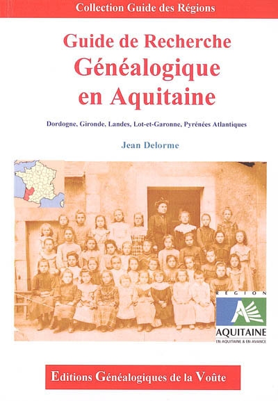 Guide de recherche généalogique en Aquitaine : Dordogne, Gironde, Landes, Lot-et-Garonne, Pyrénées-Atlantiques