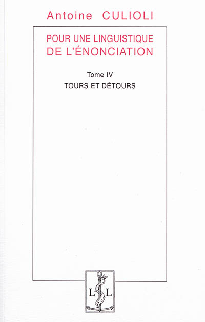 Pour une linguistique de l'énonciation. Vol. 4. Tours et détours