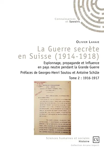 La guerre secrète en Suisse, 1914-1918 : espionnage, propagande et influence en pays neutre pendant la Grande Guerre. Vol. 2. 1916-1917