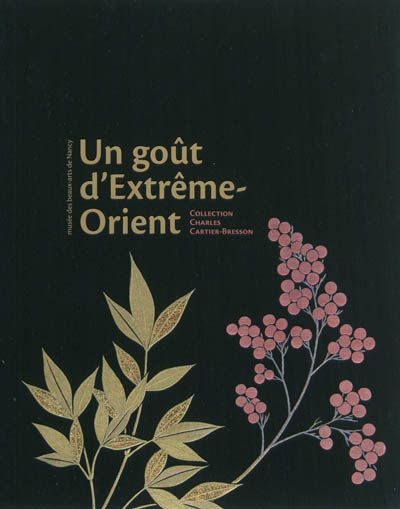 Un goût d'Extrême-Orient : collection Charles Cartier-Bresson : exposition, Nancy, Musée des beaux-arts, du 23 juin au 29 août 2011