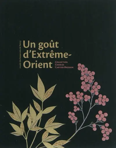 Un goût d'Extrême-Orient : collection Charles Cartier-Bresson : exposition, Nancy, Musée des beaux-arts, du 23 juin au 29 août 2011
