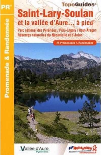 Saint-Lary-Soulan et la vallée d'Aure... à pied : parc national des Pyrénées, Piau-Engaly, Haut-Aragon, réserves naturelles du Néouvielle et d'Aulon : 25 promenades & randonnées