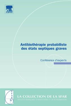 Antibiothérapie probabiliste des états septiques graves : conférence d'experts
