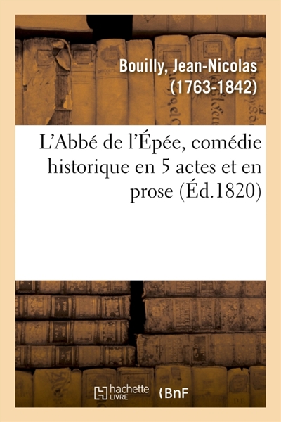 L'Abbé de l'Epée, comédie historique en 5 actes et en prose : Théâtre Français de la République, Paris, 23 frimaire an VIII