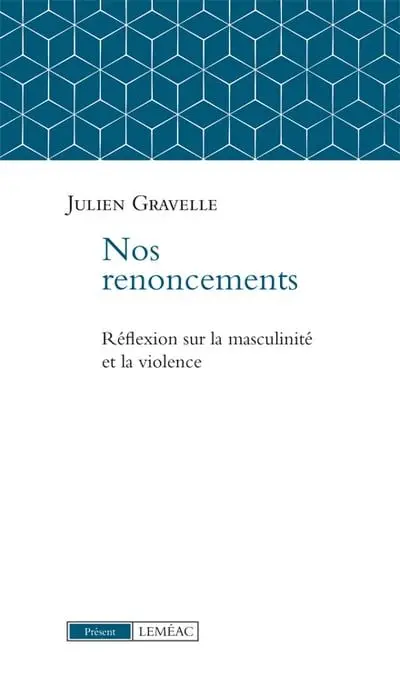 Nos renoncements : Réflexions sur la masculinité et la violence