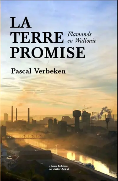 La terre promise : Flamands en Wallonie : essai