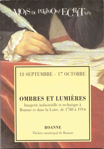 Ombres et lumières : imagerie industrielle et technique à Roanne et dans la Loire, de 1780 à 1914 : 18 septembre-17 octobre 1993, Théâtre municipal de Roanne