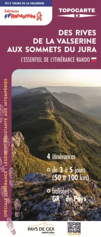Des rives de la Valserine aux sommets du Jura : l'essentiel de l'itinérance rando : 4 itinérances, de 3 à 5 jours (50 à 100 km), balisées GR de pays, T013 tours de la Valserine