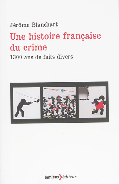 Une histoire française du crime : 1.300 ans de faits divers