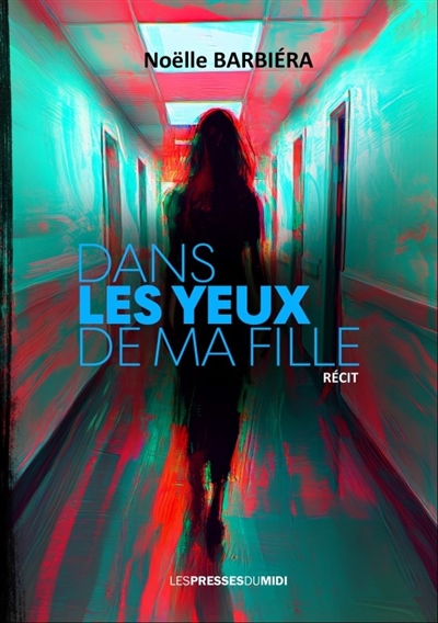 Dans les yeux de ma fille : face à une vie brisée, une espérance folle : récit