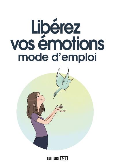 Libérez vos émotions : mode d'emploi