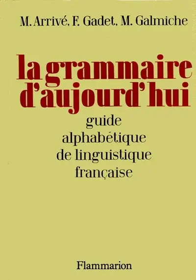 La Grammaire d'aujourd'hui : guide alphabétique de linguistique française