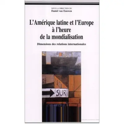 L'Amérique latine et l'Europe à l'heure de la mondialisation : dimension des relations internationales