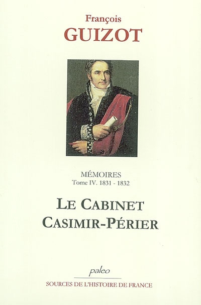 Mémoires pour servir à l'histoire de mon temps. Vol. 4. Le cabinet Casimir-Périer : 1831-1832