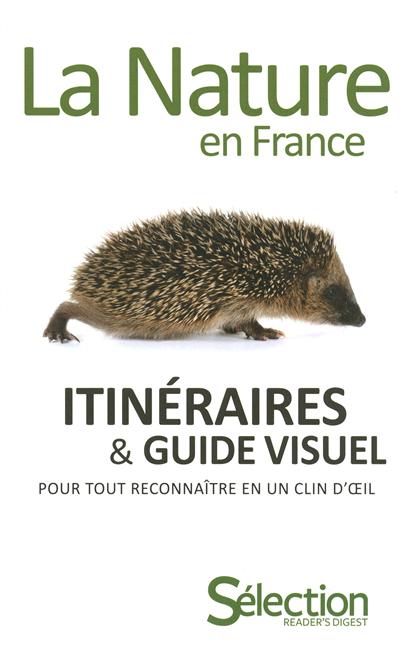 La nature en France : itinéraires et guide visuel pour tout reconnaître en un clin d'oeil