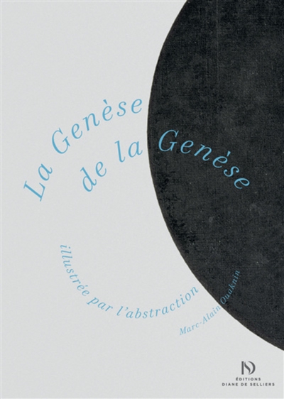 La genèse de la Genèse : illustrée par l'abstraction