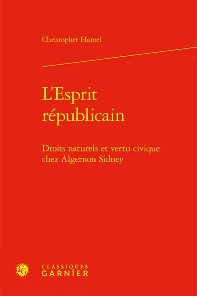 L'esprit républicain : droits naturels et vertu civique chez Algernon Sidney