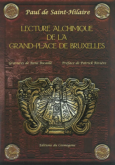 Lecture alchimique de la Grand-Place de Bruxelles : où en sont expliquées les enseignes d'après la Toyson d'Or de Salomon Trismosin