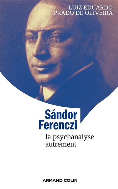 Sandor Ferenczi : la psychanalyse autrement
