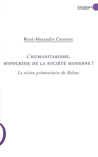 L'humanitarisme, hypocrisie de la société moderne ? : la vision prémonitoire de Balzac