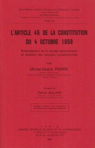 L'Article 45 de la constitution du 4 octobre 1958 : Rationalisation de la navette parlementaire et équilibre des pouvoirs constitutionnels