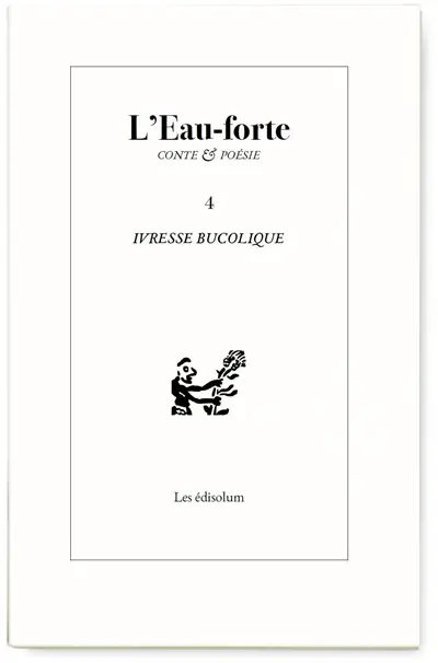 L'eau-forte : conte & poésie, n° 4. Ivresse bucolique