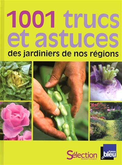 1.001 trucs et astuces des jardiniers de nos régions