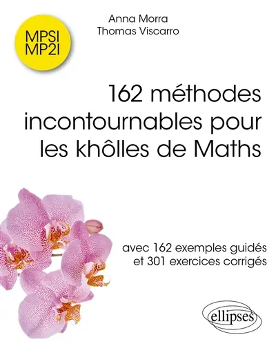 162 méthodes incontournables pour les khôlles de maths : avec 162 exemples guidés et 301 exercices 162 méthodes incontournables pour les khôlles de maths : avec 162 exemples guidés et 301 exercices