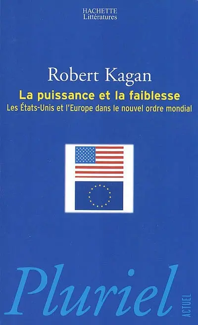 La puissance et la faiblesse : les Etats-Unis et l'Europe dans le nouvel ordre mondial