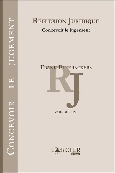 Réflexion juridique : concevoir le jugement : vade mecum